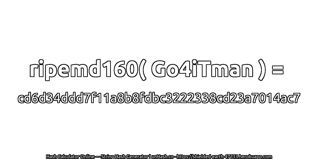 ripemd160( Go4iTman ) = cd6d34ddd7f11a8b8fdbc3222338cd23a7014ac7 | unHash.co