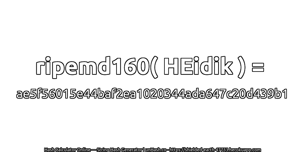 ripemd160( HEidik ) = ae5f56015e44baf2ea1020344ada647c20d439b1 | unHash.co