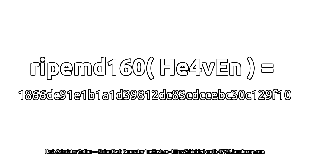 ripemd160( He4vEn ) = 1866dc91e1b1a1d39812dc83cdccebc30c129f10 | unHash.co