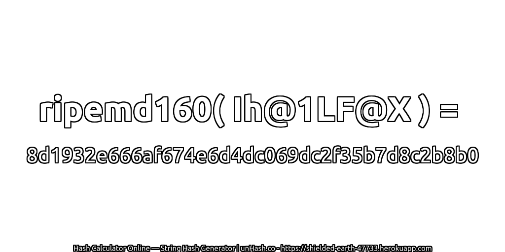 ripemd160( Ih@1LF@X ) = 8d1932e666af674e6d4dc069dc2f35b7d8c2b8b0 | unHash.co