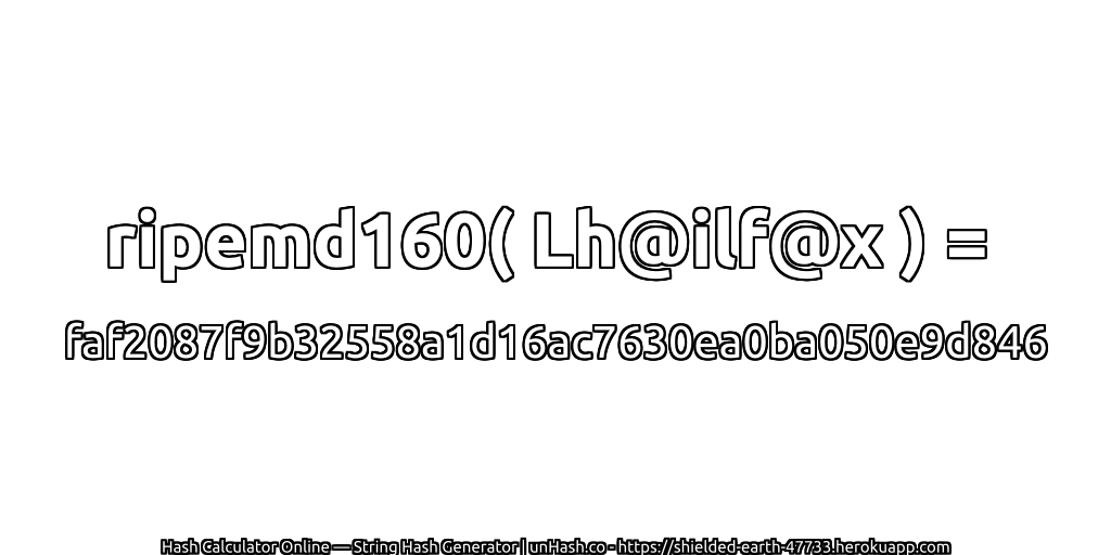 ripemd160( Lh@ilf@x ) = faf2087f9b32558a1d16ac7630ea0ba050e9d846 | unHash.co
