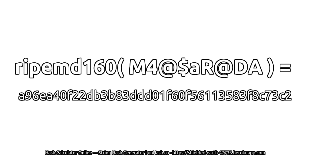 ripemd160( M4@$aR@DA ) = a96ea40f22db3b83ddd01f60f56113583f8c73c2 | unHash.co