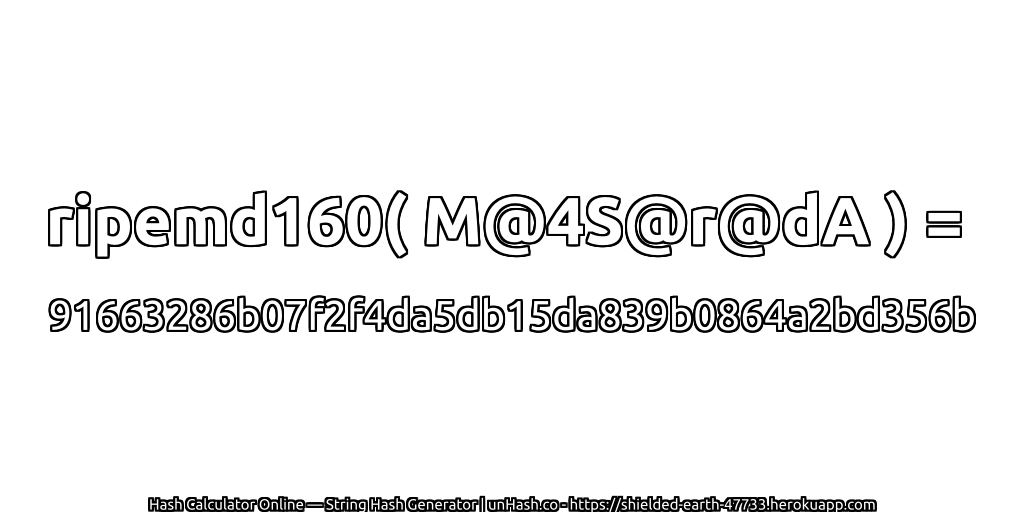 ripemd160( M@4S@r@dA ) = 91663286b07f2f4da5db15da839b0864a2bd356b | unHash.co