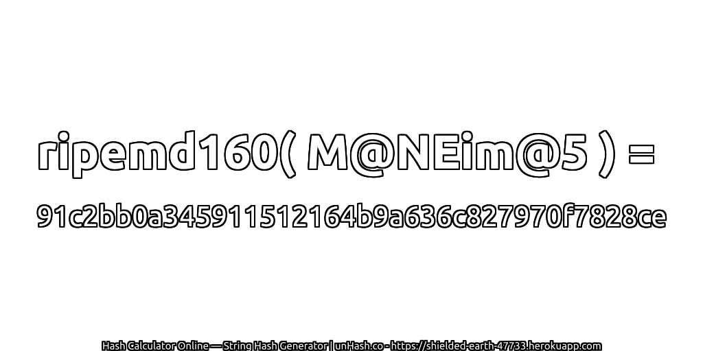 ripemd160( M@NEim@5 ) = 91c2bb0a345911512164b9a636c827970f7828ce | unHash.co