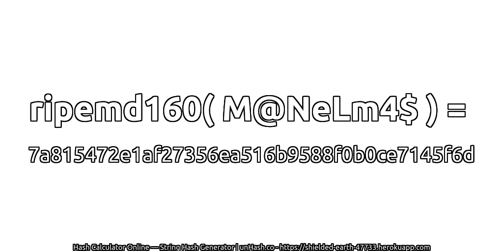 ripemd160( M@NeLm4$ ) = 7a815472e1af27356ea516b9588f0b0ce7145f6d | unHash.co