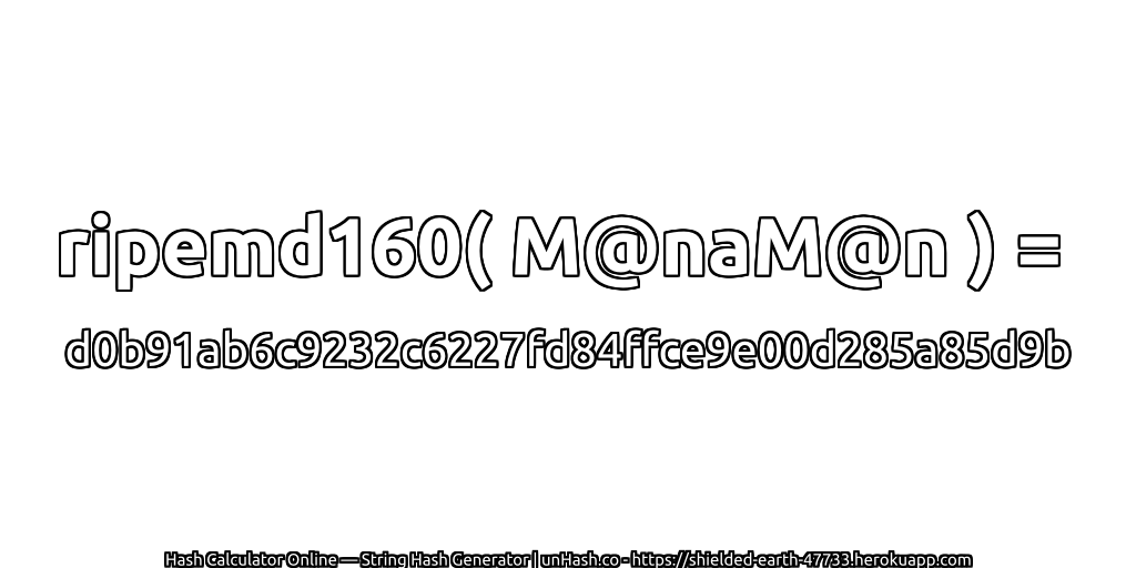 ripemd160( M@naM@n ) = d0b91ab6c9232c6227fd84ffce9e00d285a85d9b | unHash.co