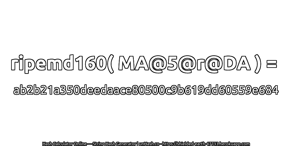 ripemd160( MA@5@r@DA ) = ab2b21a350deedaace80500c9b619dd60559e684 | unHash.co