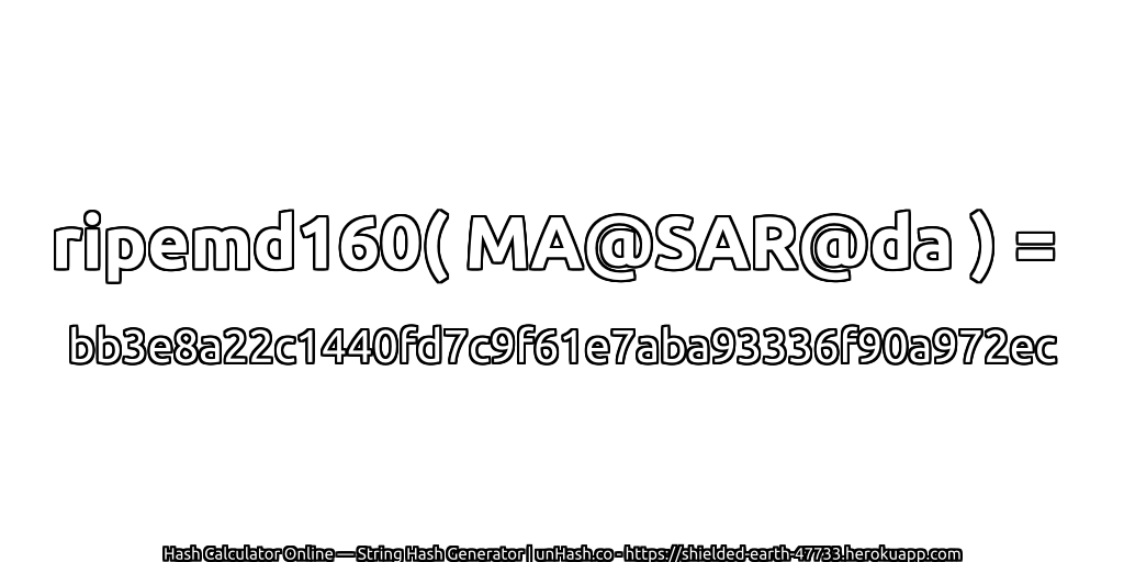 ripemd160( MA@SAR@da ) = bb3e8a22c1440fd7c9f61e7aba93336f90a972ec | unHash.co