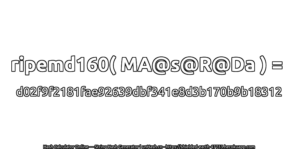 ripemd160( MA@s@R@Da ) = d02f9f2181fae92639dbf341e8d3b170b9b18312 | unHash.co