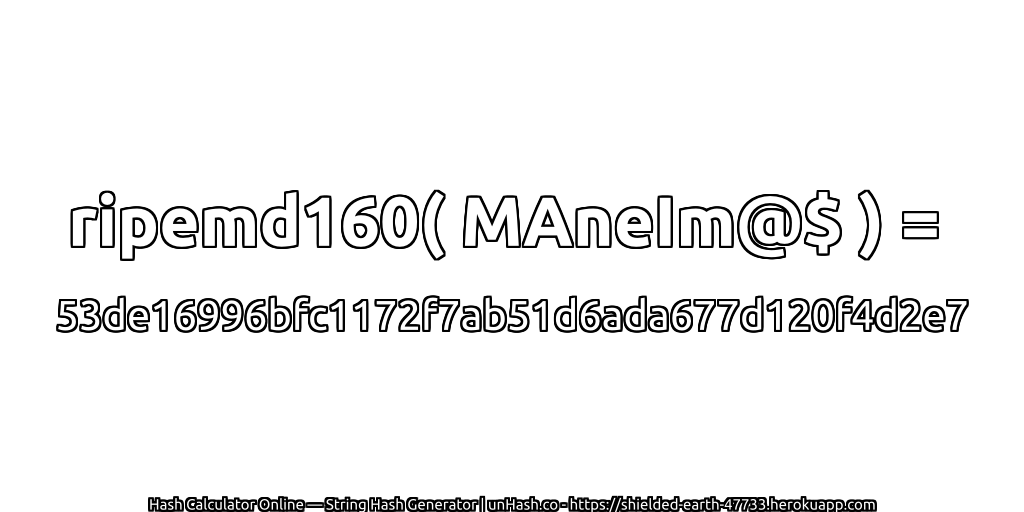 ripemd160( MAneIm@$ ) = 53de16996bfc1172f7ab51d6ada677d120f4d2e7 | unHash.co