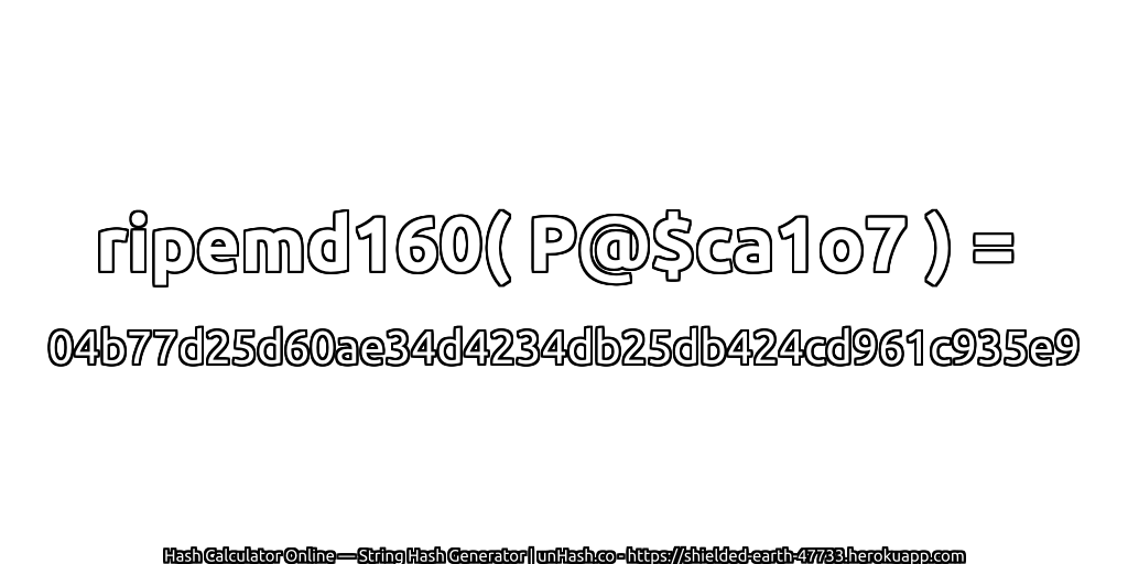ripemd160( P@$ca1o7 ) = 04b77d25d60ae34d4234db25db424cd961c935e9 | unHash.co