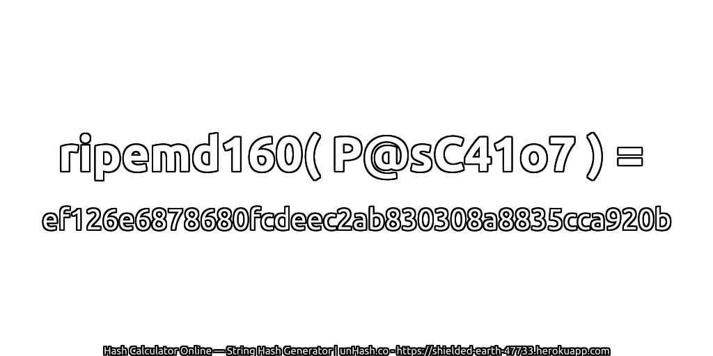 ripemd160( P@sC41o7 ) = ef126e6878680fcdeec2ab830308a8835cca920b | unHash.co