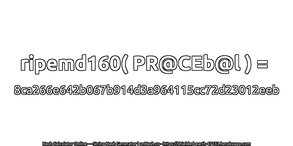 ripemd160( PR@CEb@l ) = 8ca266e642b067b914d3a964115cc72d23012eeb | unHash.co