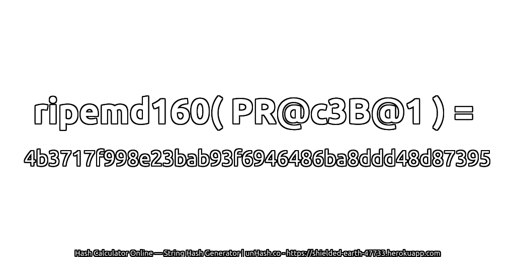 ripemd160( PR@c3B@1 ) = 4b3717f998e23bab93f6946486ba8ddd48d87395 | unHash.co