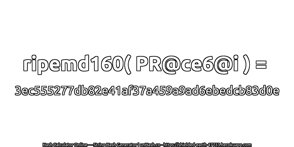 ripemd160( PR@ce6@i ) = 3ec555277db82e41af37a459a9ad6ebedcb83d0e | unHash.co