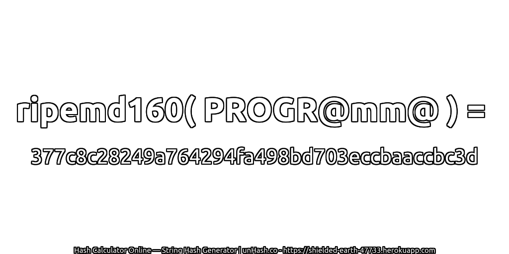 ripemd160( PROGR@mm@ ) = 377c8c28249a764294fa498bd703eccbaaccbc3d | unHash.co