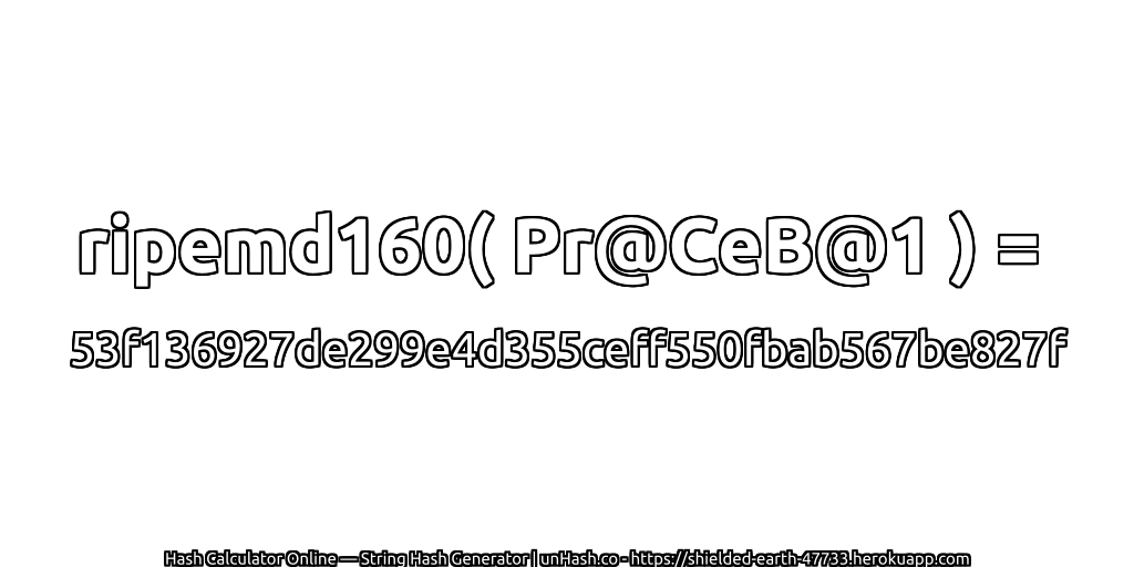 ripemd160( Pr@CeB@1 ) = 53f136927de299e4d355ceff550fbab567be827f | unHash.co