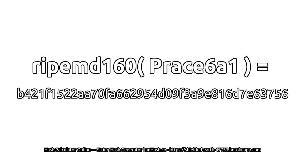 ripemd160( Prace6a1 ) = b421f1522aa70fa662954d09f3a9e816d7e63756 | unHash.co