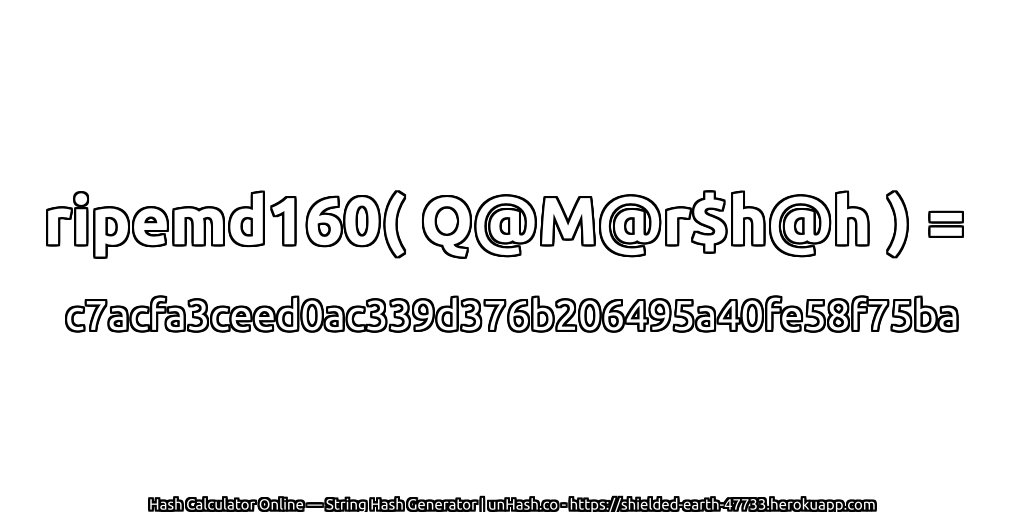 ripemd160( Q@M@r$h@h ) = c7acfa3ceed0ac339d376b206495a40fe58f75ba | unHash.co
