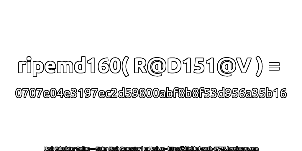 ripemd160( R@D151@V ) = 0707e04e3197ec2d59800abf8b8f53d956a35b16 | unHash.co