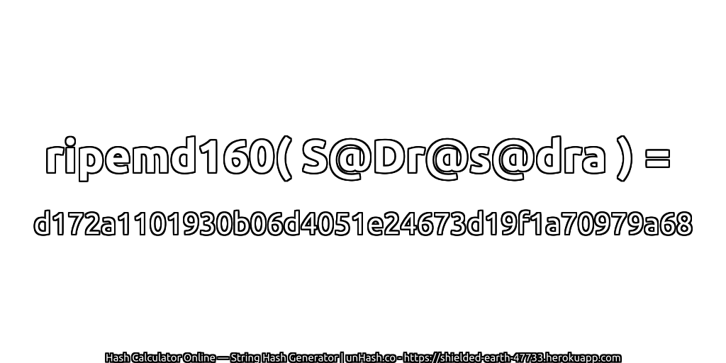 ripemd160( S@Dr@s@dra ) = d172a1101930b06d4051e24673d19f1a70979a68 | unHash.co