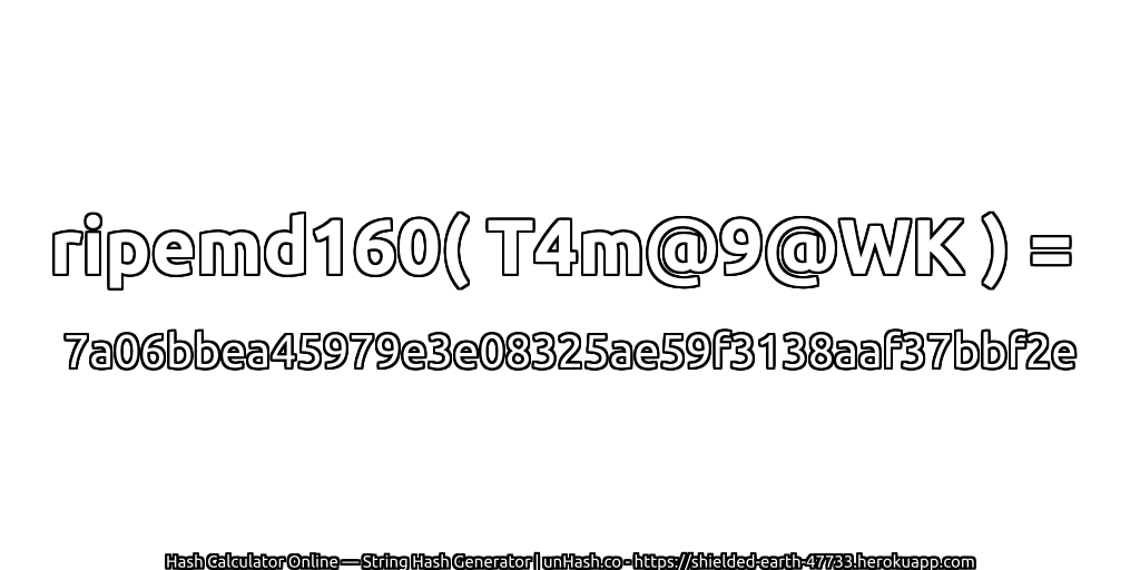 ripemd160( T4m@9@WK ) = 7a06bbea45979e3e08325ae59f3138aaf37bbf2e | unHash.co