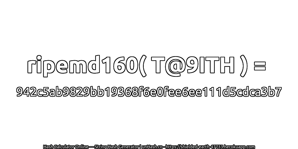ripemd160( T@9ITH ) = 942c5ab9829bb19368f6e0fee6ee111d5cdca3b7 | unHash.co