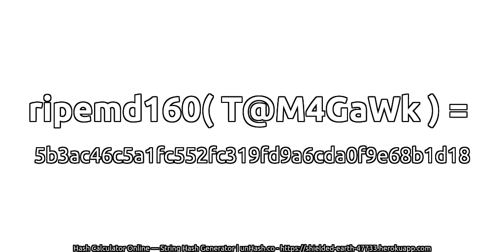 ripemd160( T@M4GaWk ) = 5b3ac46c5a1fc552fc319fd9a6cda0f9e68b1d18 | unHash.co