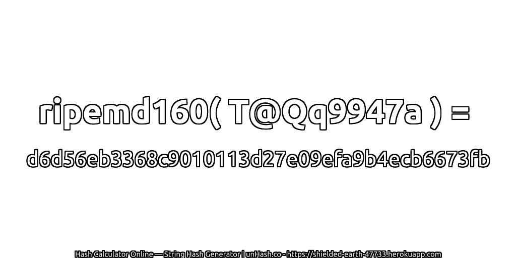 ripemd160( T@Qq9947a ) = d6d56eb3368c9010113d27e09efa9b4ecb6673fb | unHash.co
