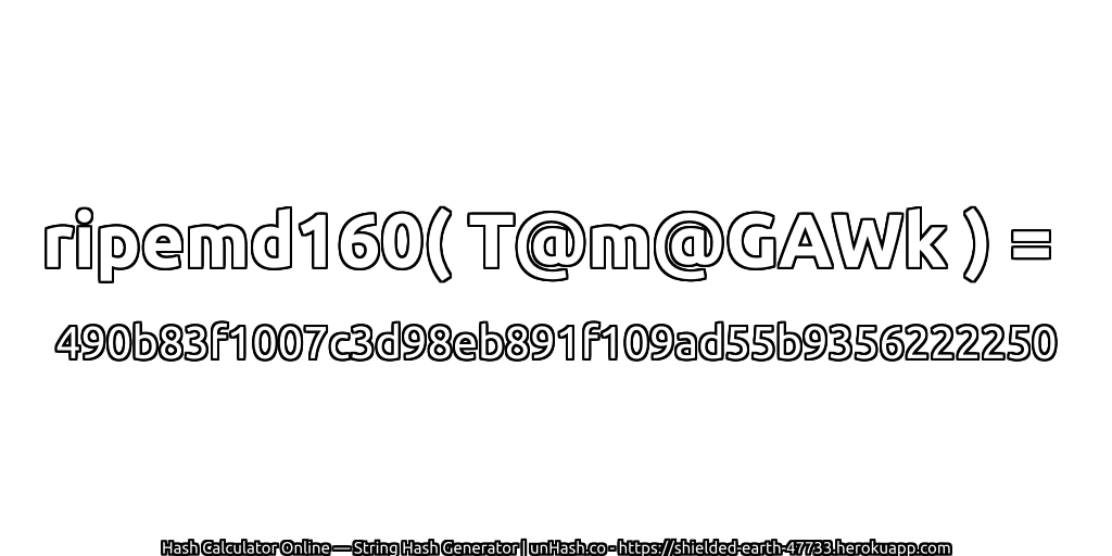 ripemd160( T@m@GAWk ) = 490b83f1007c3d98eb891f109ad55b9356222250 | unHash.co