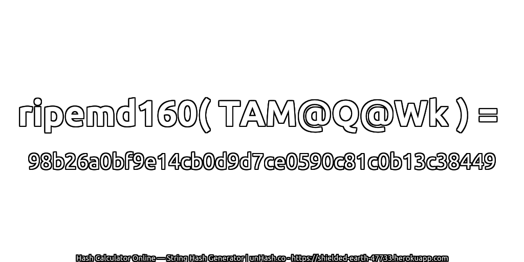 ripemd160( TAM@Q@Wk ) = 98b26a0bf9e14cb0d9d7ce0590c81c0b13c38449 | unHash.co