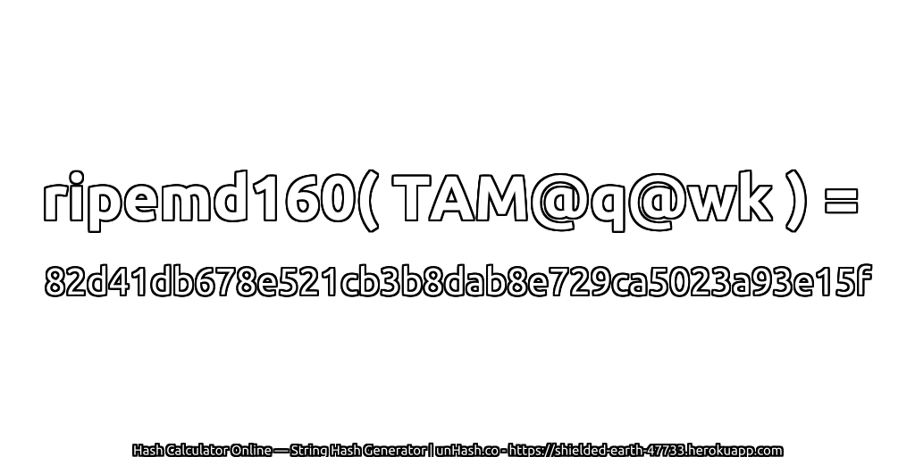 ripemd160( TAM@q@wk ) = 82d41db678e521cb3b8dab8e729ca5023a93e15f | unHash.co