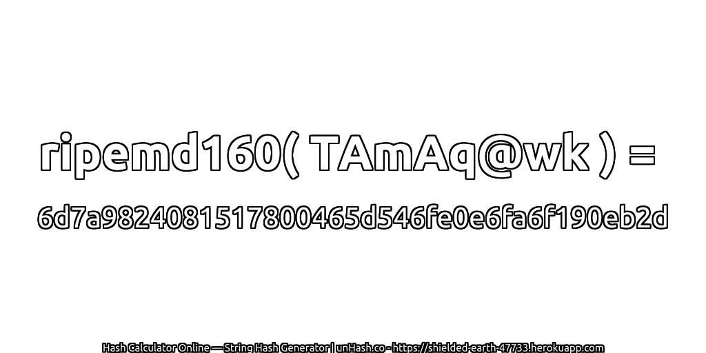 ripemd160( TAmAq@wk ) = 6d7a9824081517800465d546fe0e6fa6f190eb2d | unHash.co