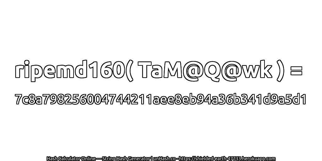 ripemd160( TaM@Q@wk ) = 7c8a798256004744211aee8eb94a36b341d9a5d1 | unHash.co