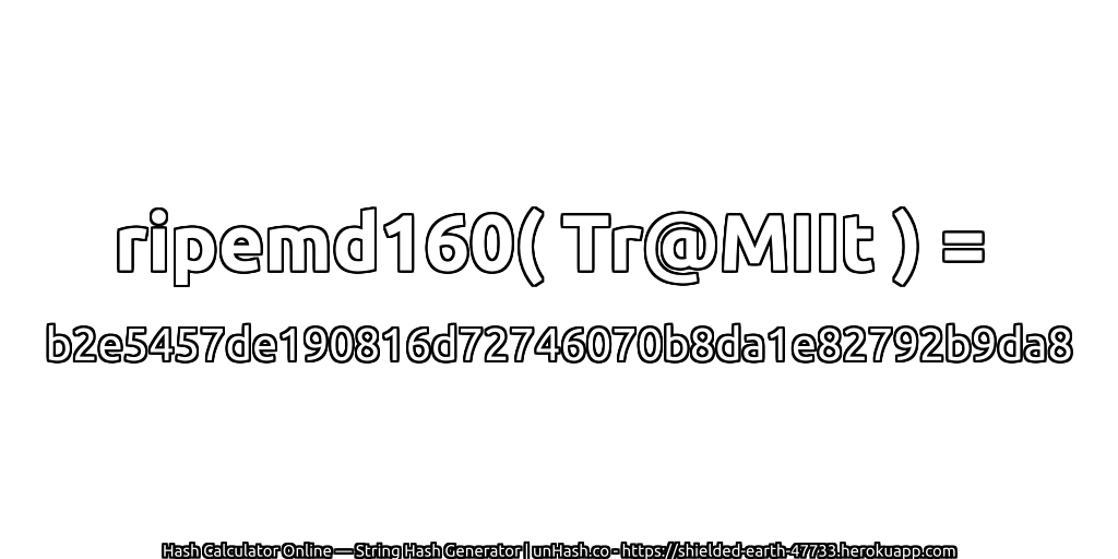 ripemd160( Tr@MIIt ) = b2e5457de190816d72746070b8da1e82792b9da8 | unHash.co