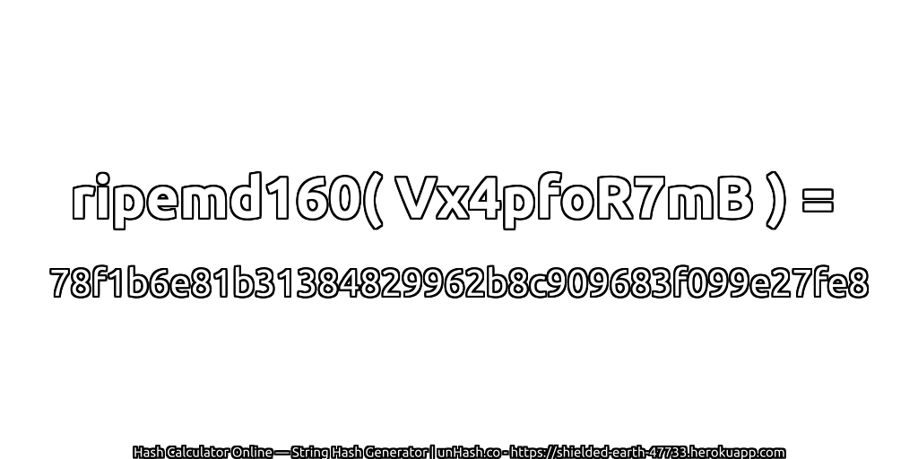 ripemd160( Vx4pfoR7mB ) = 78f1b6e81b31384829962b8c909683f099e27fe8 | unHash.co