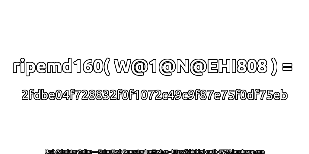 ripemd160( W@1@N@EHI808 ) = 2fdbe04f728832f0f1072c49c9f87e75f0df75eb | unHash.co