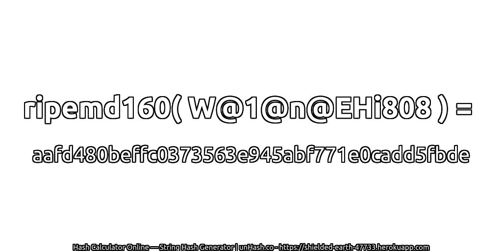 ripemd160( W@1@n@EHi808 ) = aafd480beffc0373563e945abf771e0cadd5fbde | unHash.co