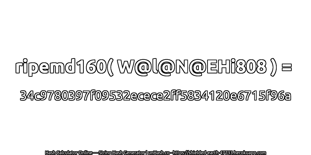 ripemd160( W@l@N@EHi808 ) = 34c9780397f09532ecece2ff5834120e6715f96a | unHash.co