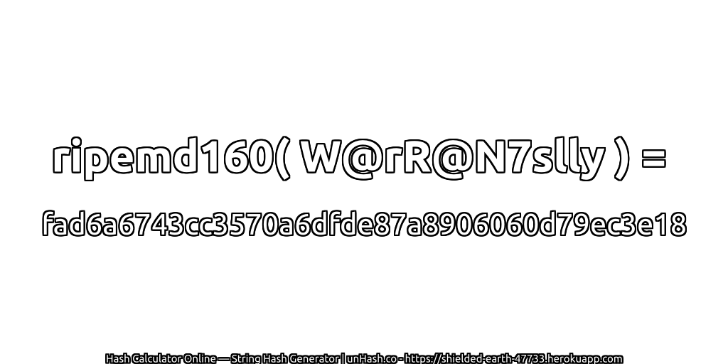 ripemd160( W@rR@N7slly ) = fad6a6743cc3570a6dfde87a8906060d79ec3e18 | unHash.co