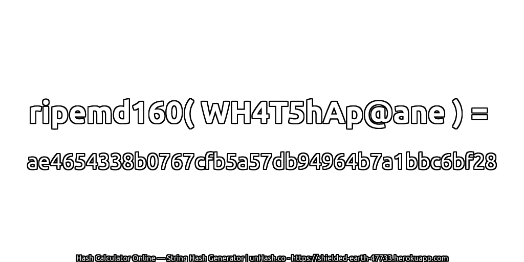 ripemd160( WH4T5hAp@ane ) = ae4654338b0767cfb5a57db94964b7a1bbc6bf28 | unHash.co