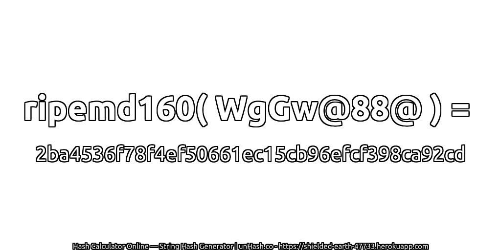 ripemd160( WgGw@88@ ) = 2ba4536f78f4ef50661ec15cb96efcf398ca92cd | unHash.co