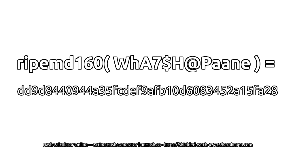 ripemd160( WhA7$H@Paane ) = dd9d8440944a35fcdef9afb10d6083452a15fa28 | unHash.co