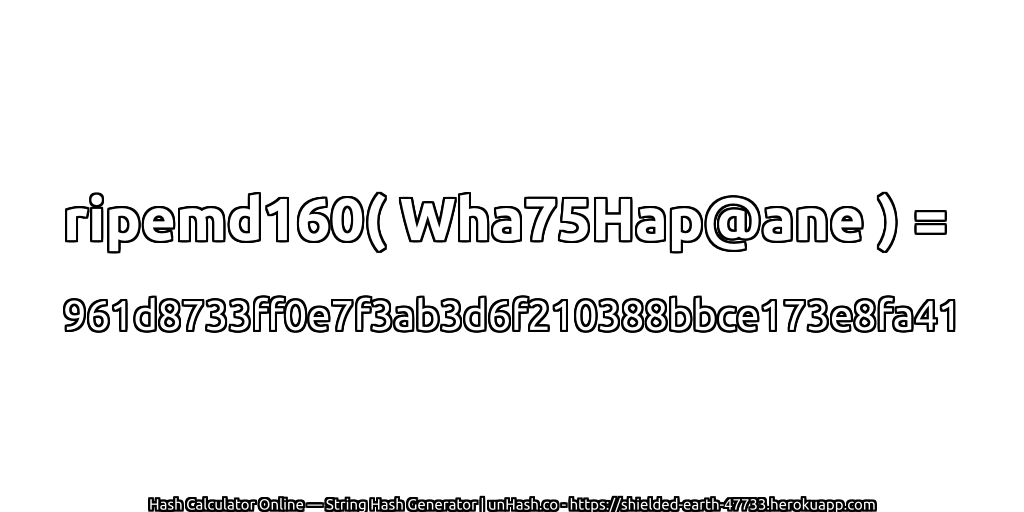 ripemd160( Wha75Hap@ane ) = 961d8733ff0e7f3ab3d6f210388bbce173e8fa41 | unHash.co