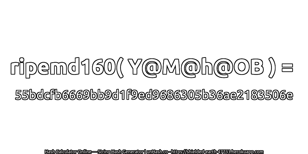 ripemd160( Y@M@h@OB ) = 55bdcfb6669bb9d1f9ed9686305b36ae2183506e | unHash.co