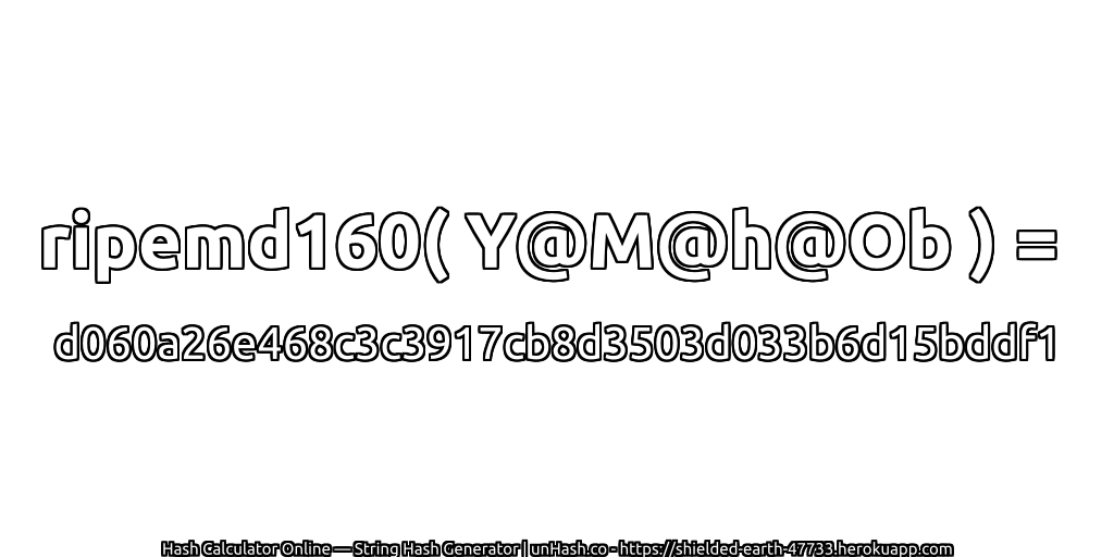 ripemd160( Y@M@h@Ob ) = d060a26e468c3c3917cb8d3503d033b6d15bddf1 | unHash.co