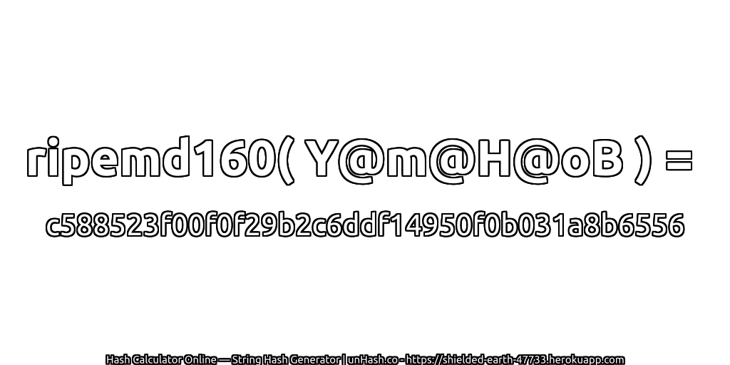 ripemd160( Y@m@H@oB ) = c588523f00f0f29b2c6ddf14950f0b031a8b6556 | unHash.co