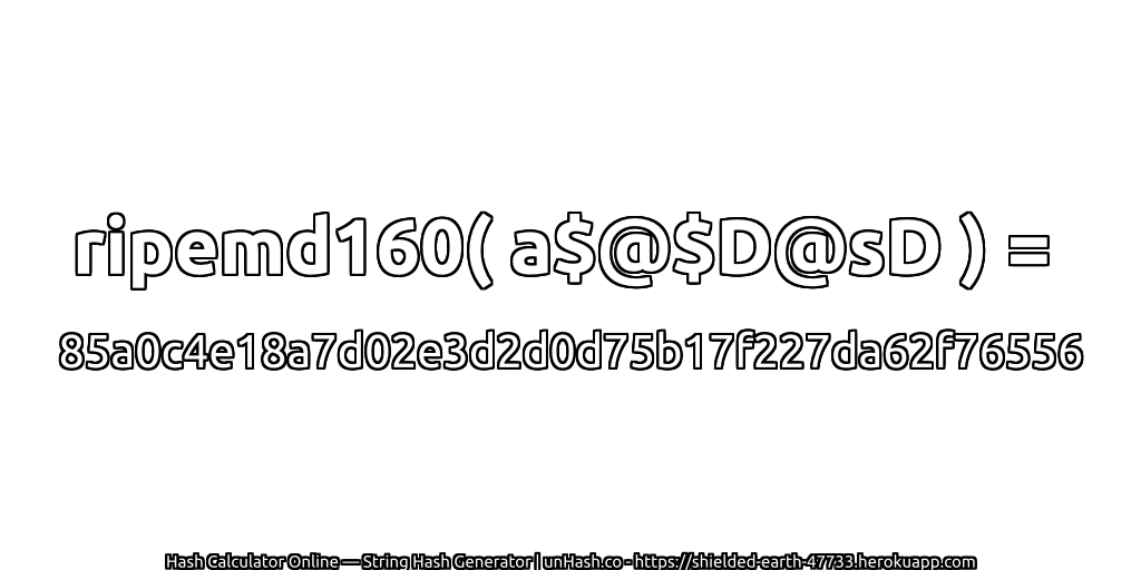 ripemd160( a$@$D@sD ) = 85a0c4e18a7d02e3d2d0d75b17f227da62f76556 | unHash.co