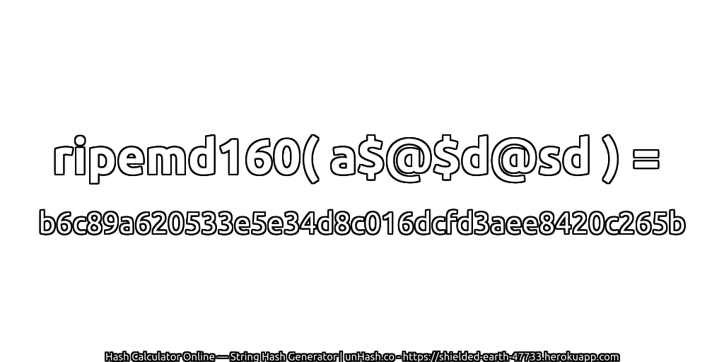 ripemd160( a$@$d@sd ) = b6c89a620533e5e34d8c016dcfd3aee8420c265b | unHash.co