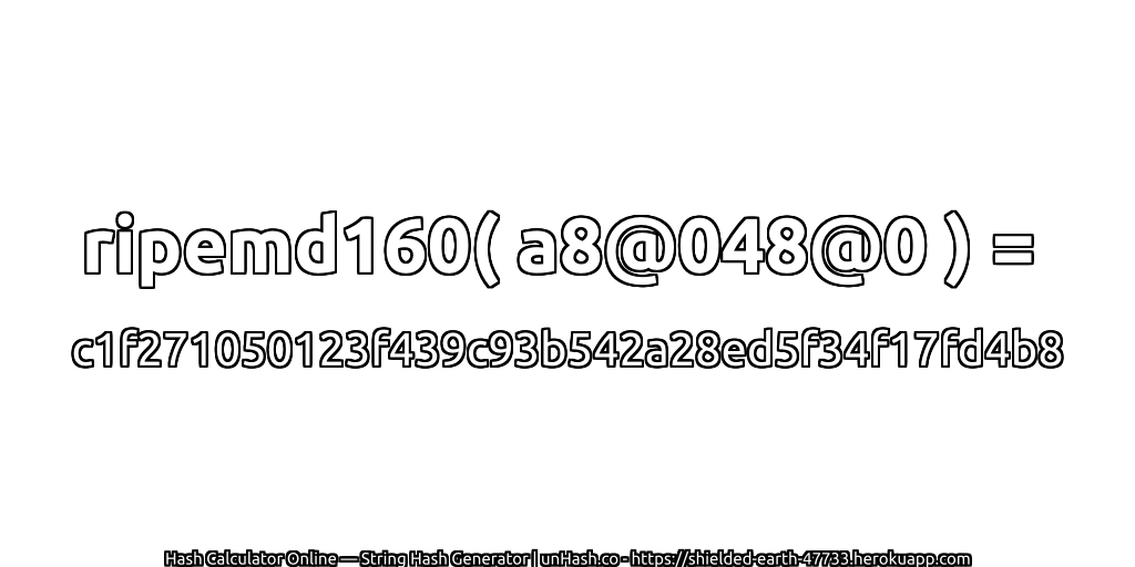 ripemd160( a8@048@0 ) = c1f271050123f439c93b542a28ed5f34f17fd4b8 | unHash.co